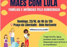 Convite para ato de 'Mães que apoiam Lula', dia 23 de outubro, em BH. Porque as mães não fogem à luta.