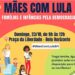 Convite para ato de 'Mães que apoiam Lula', dia 23 de outubro, em BH. Porque as mães não fogem à luta.