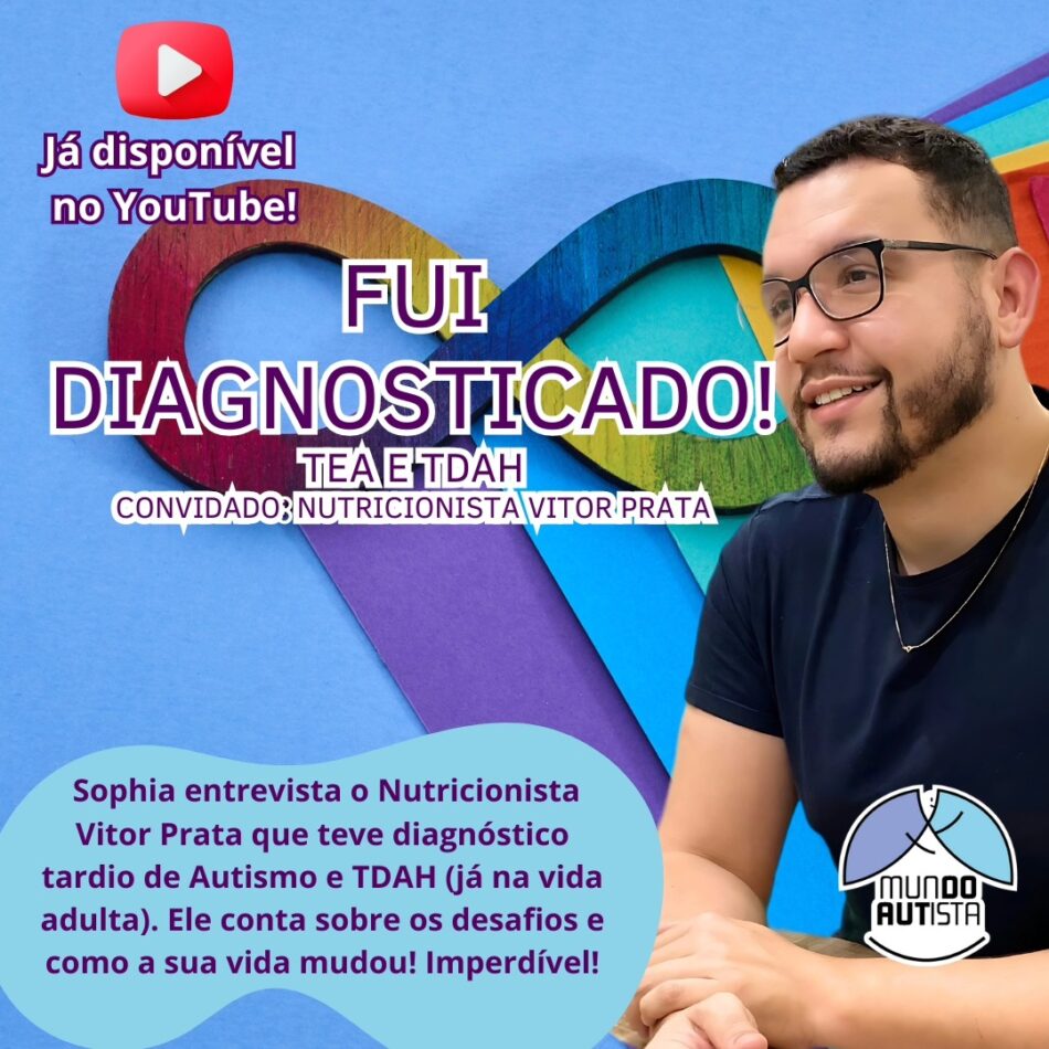 Fui diagnosticado com autismo! E agora? Confira a entrevista de Sophia Mendonça com o nutricionista Vitor Prata, no canal Mundo Autista.