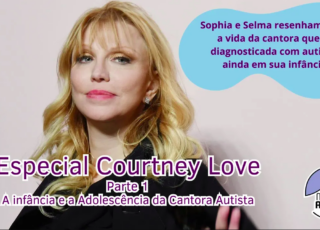 Especial Courtney Love PT1: A infância e a Adolescência da Cantora Autista é tema de série em parceria do Muindo Autista com o Canal Autismo.