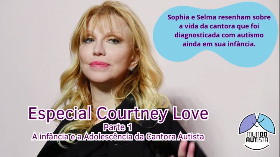 Especial Courtney Love PT1: A infância e a Adolescência da Cantora Autista é tema de série em parceria do Muindo Autista com o Canal Autismo.