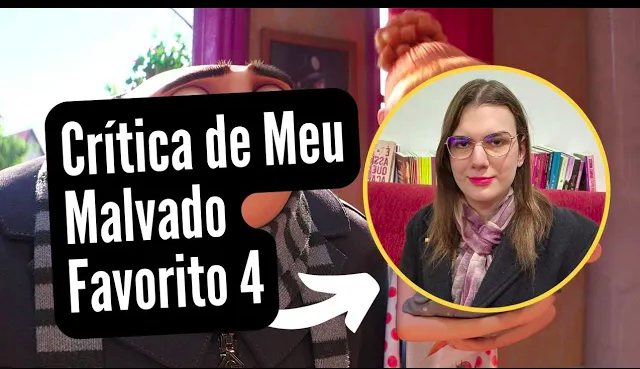 Vídeo: Crítica: Meu Malvado Favorito 4 (2024) e os vilões de filmes para crianças pequenas. Canal Sophia Mendonça, 2024.