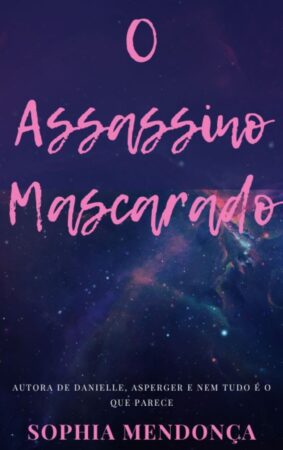 Conhença a história de O Assassino Mascarado (2024), nova trama de suspense policial assinada por Sophia Mendonça.