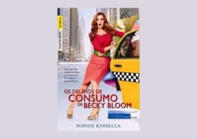 A construção da protagonista no romance Os Delírios de Consumo de Becky Bloom e a ácida crítica à imprensa neste livro de Sophie Kinsella.