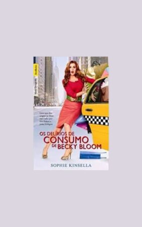 A construção da protagonista no romance Os Delírios de Consumo de Becky Bloom e a ácida crítica à imprensa neste livro de Sophie Kinsella.